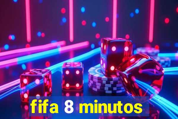 fifa 8 minutos
